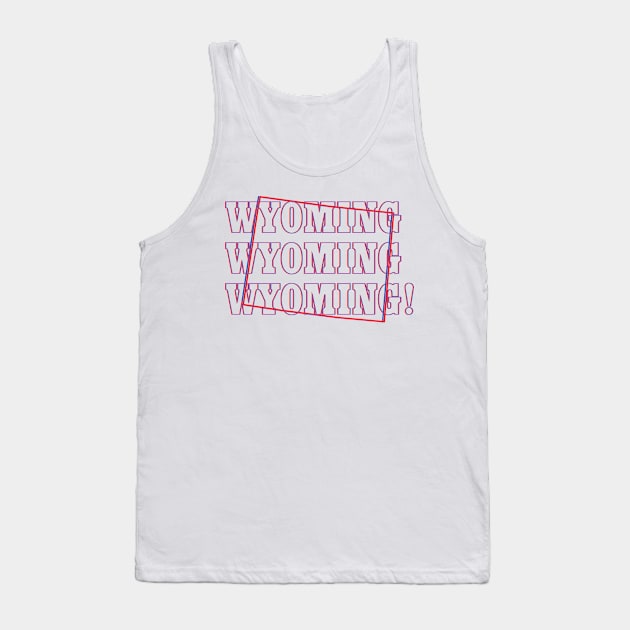 Wyoming, Wyoming, Wyoming! Tank Top by Ignition